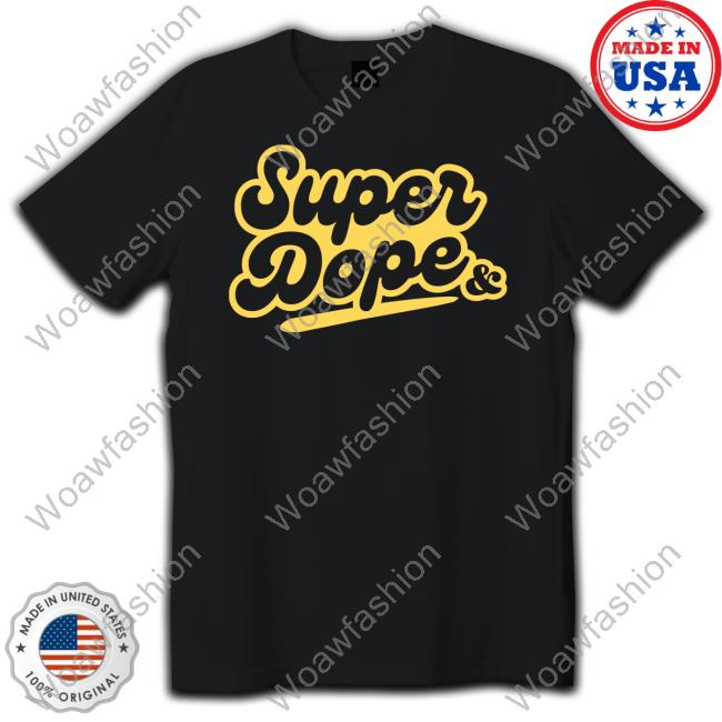 & Juliet Super Dope Shirt